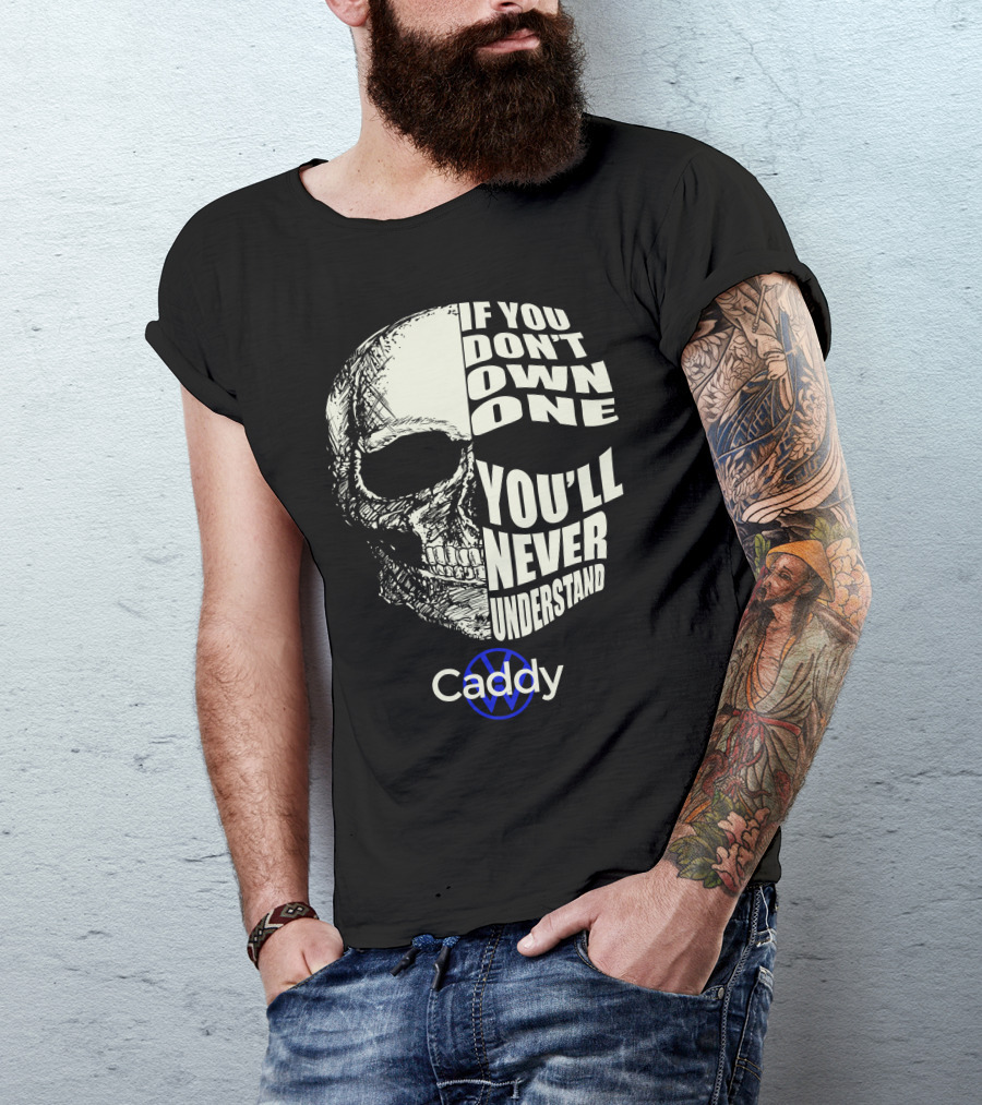 If You Don't Own One You'll Never Understand VW Caddy Skull T-Shirt