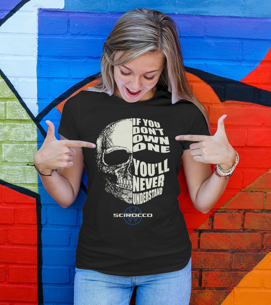 Scirocco If You Don't Own One You'll Never Understand Skull T-Shirt