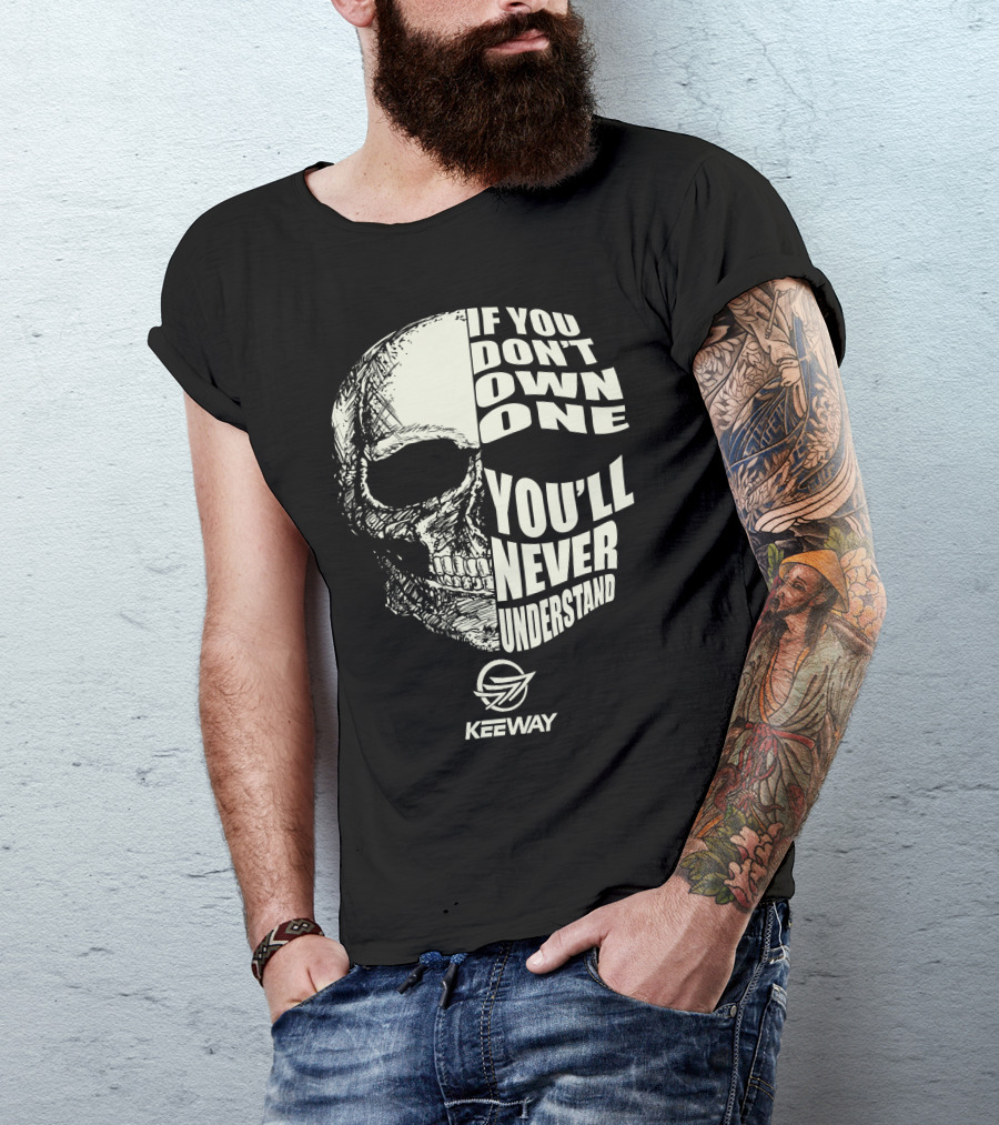 If You Don't Own One You'll Never Understand Keeway Motorcycle Skull T-Shirt
