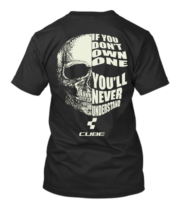 CUBE BIKES IF YOU DON'T OWN ONE YOU'LL NEVER UNDERSTAND T-Shirt