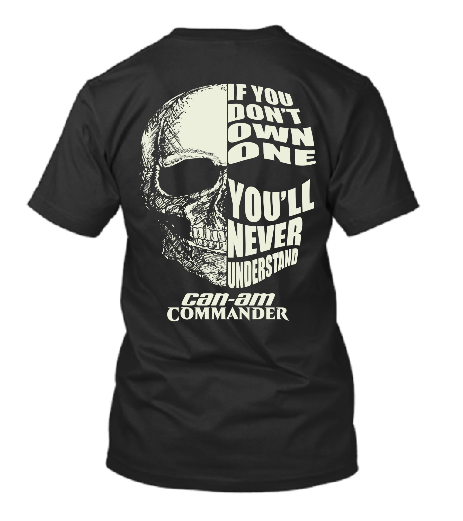 If You Don't Own One You'll Never Understand Can-Am Commander Skull T-Shirt