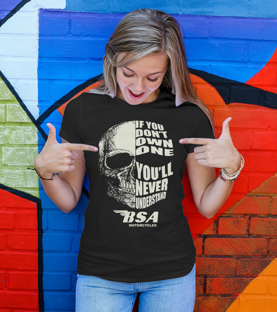 If You Don't Own One You'll Never Understand BSA Motorcycles T-Shirt