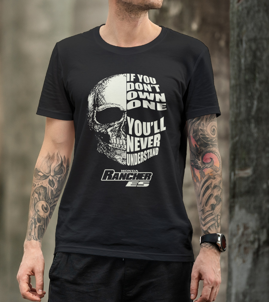 Honda Rancher ES If You Don't Own One You'll Never Understand Skull T-Shirt