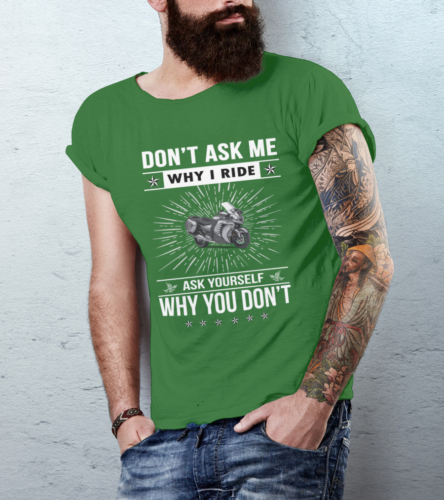 Don't Ask ME Why I Ride Kawasaki 1400 Gtrider Ask Yourself Why You Don't T-Shirt