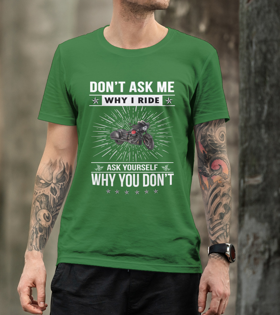 Don't Ask ME Why I Ride Ask Yourself Why You Don't Moto Guzzi Mgx T-Shirt