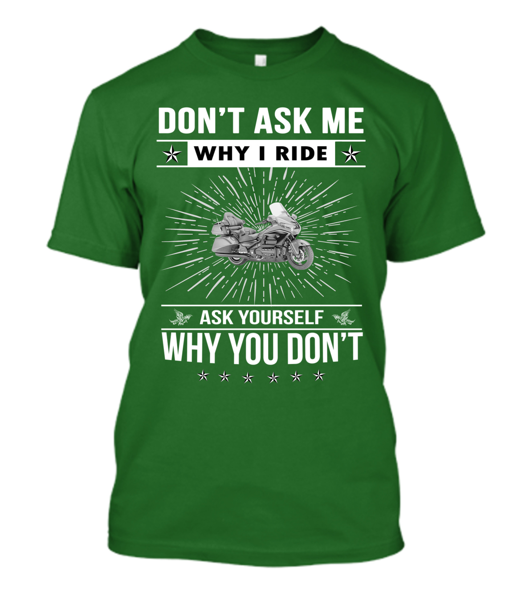 DON'T ASK ME WHY I RIDE ASK YOURSELF WHY YOU DON'T Honda Goldwing GL 1500 T-Shirt
