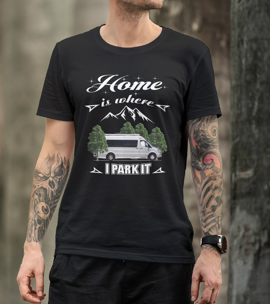 Home Is Where I Park It Leisure Travel Van T-Shirt