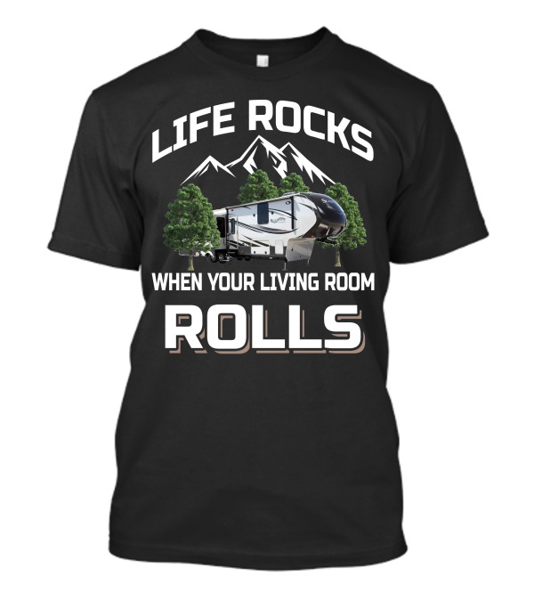 LIFE ROCKS WHEN YOUR LIVING ROOM ROLLS Grand Design Solitude 365DEN T-Shirt