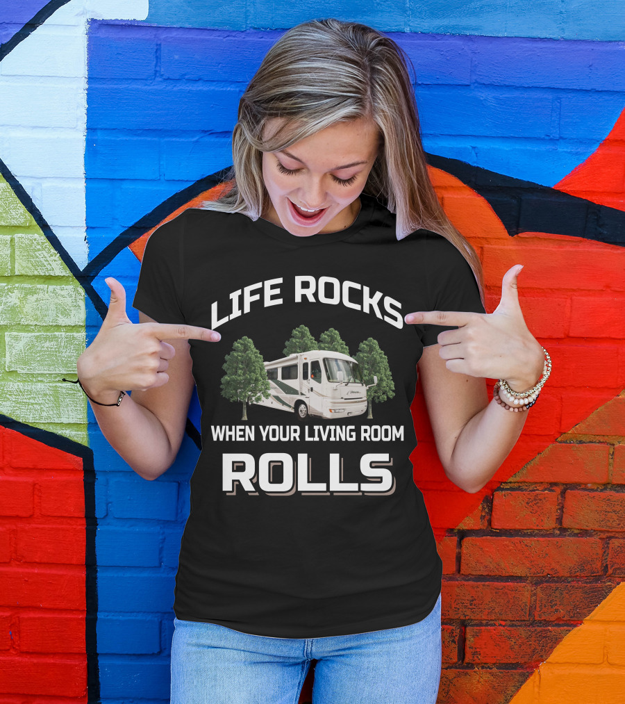 LIFE ROCKS WHEN YOUR LIVING ROOM ROLLS American Coach RV T-Shirt