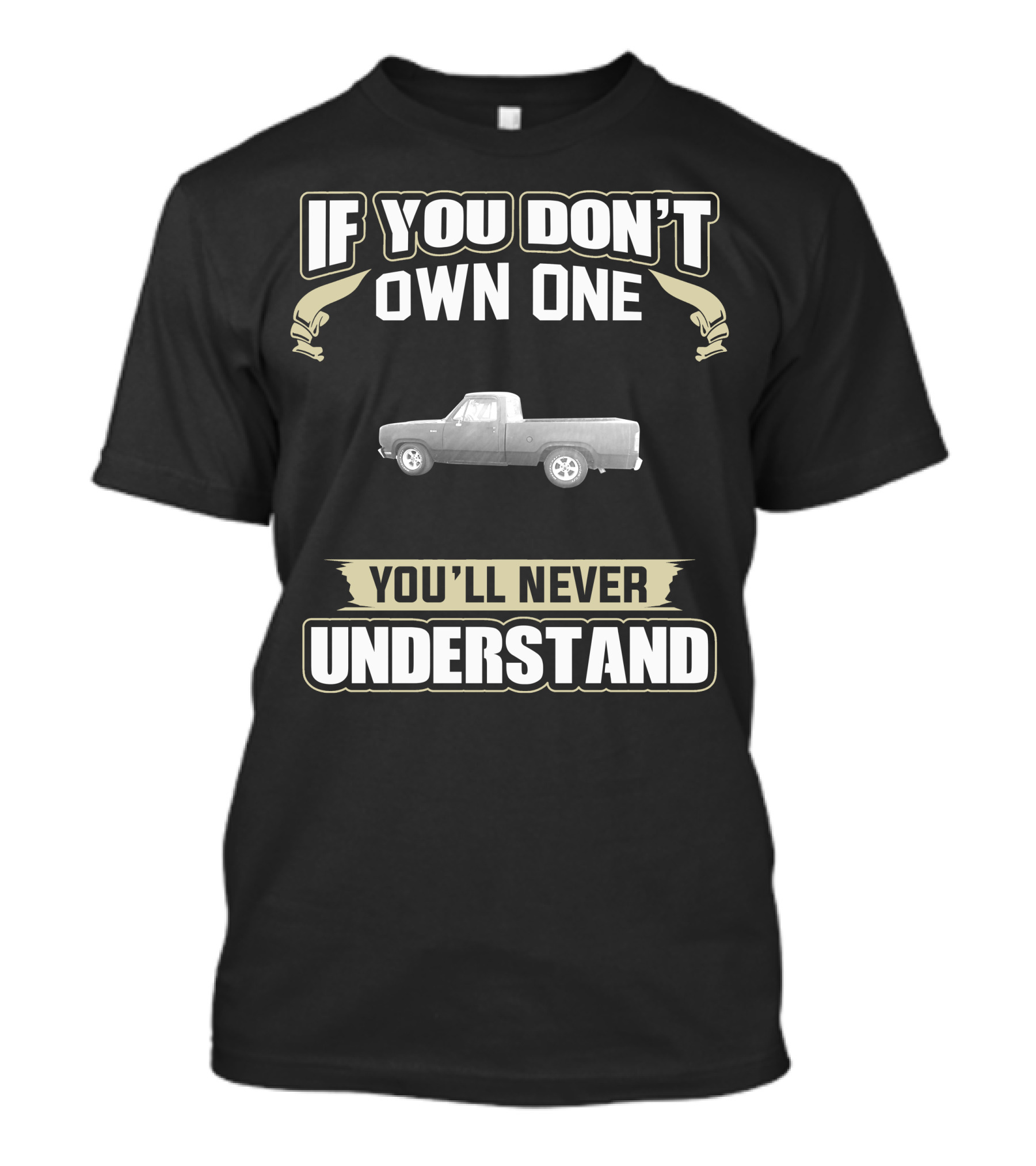If You Don't Own One Dodge D Series Truck You'll Never Understand T-Shirt