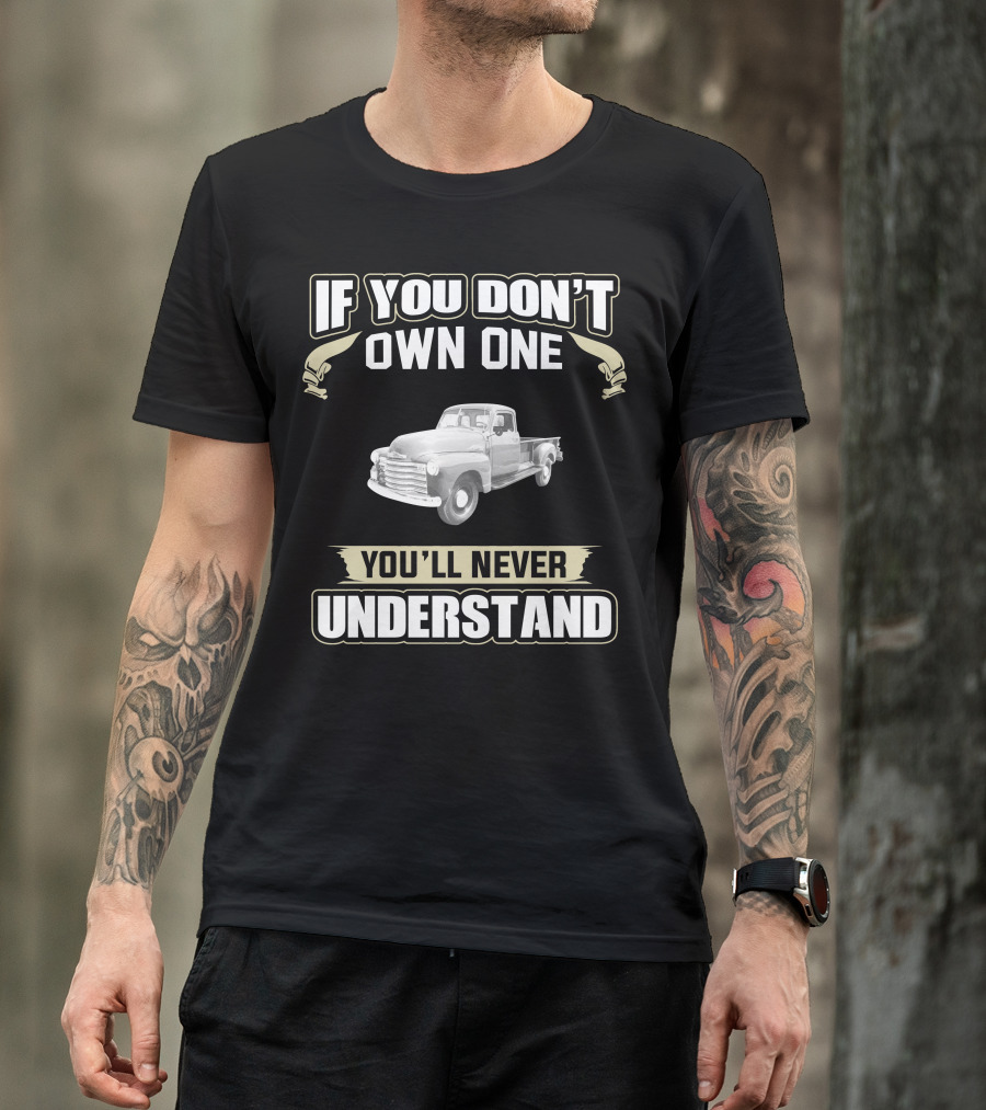 If You Don't Own One 1949 Chevrolet 3800 You'll Never Understand T-Shirt