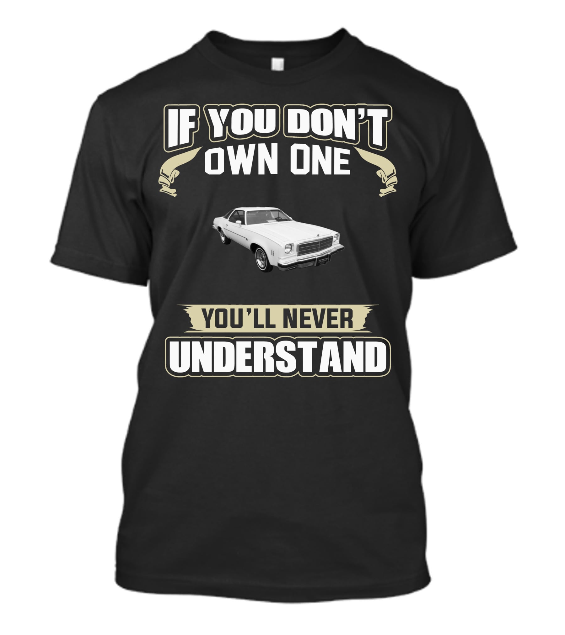 If You Don't Own One 1974 Chevelle Malibu You'll Never Understand T-Shirt