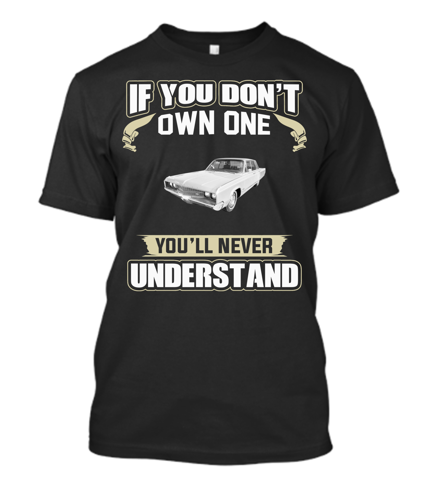 If You Don't Own One 1968 Chrysler New Yorker You'll Never Understand T-Shirt