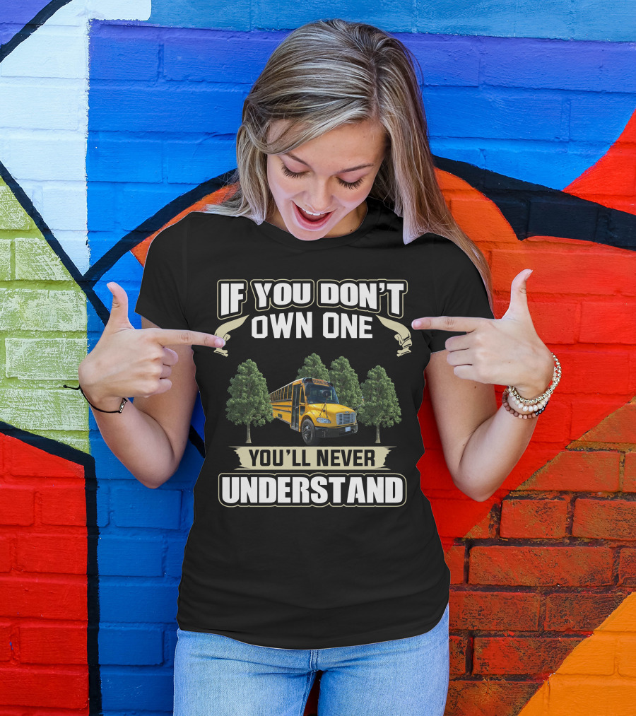 If You Don't Own One You'll Never Understand School Buses T-Shirt