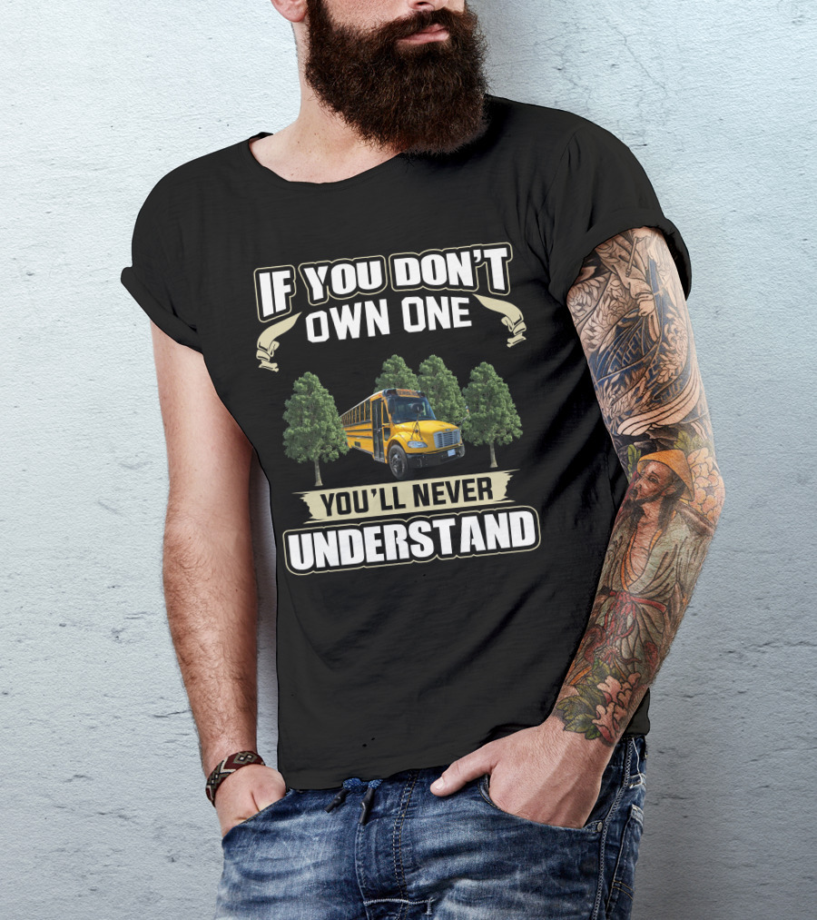 If You Don't Own One You'll Never Understand School Buses T-Shirt
