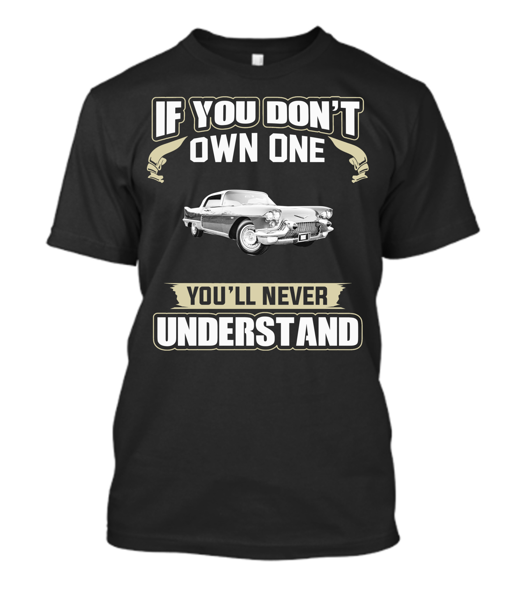 If You Don't Own One 1958 Cadillac Eldorado Brougham You'll Never Understand T-Shirt