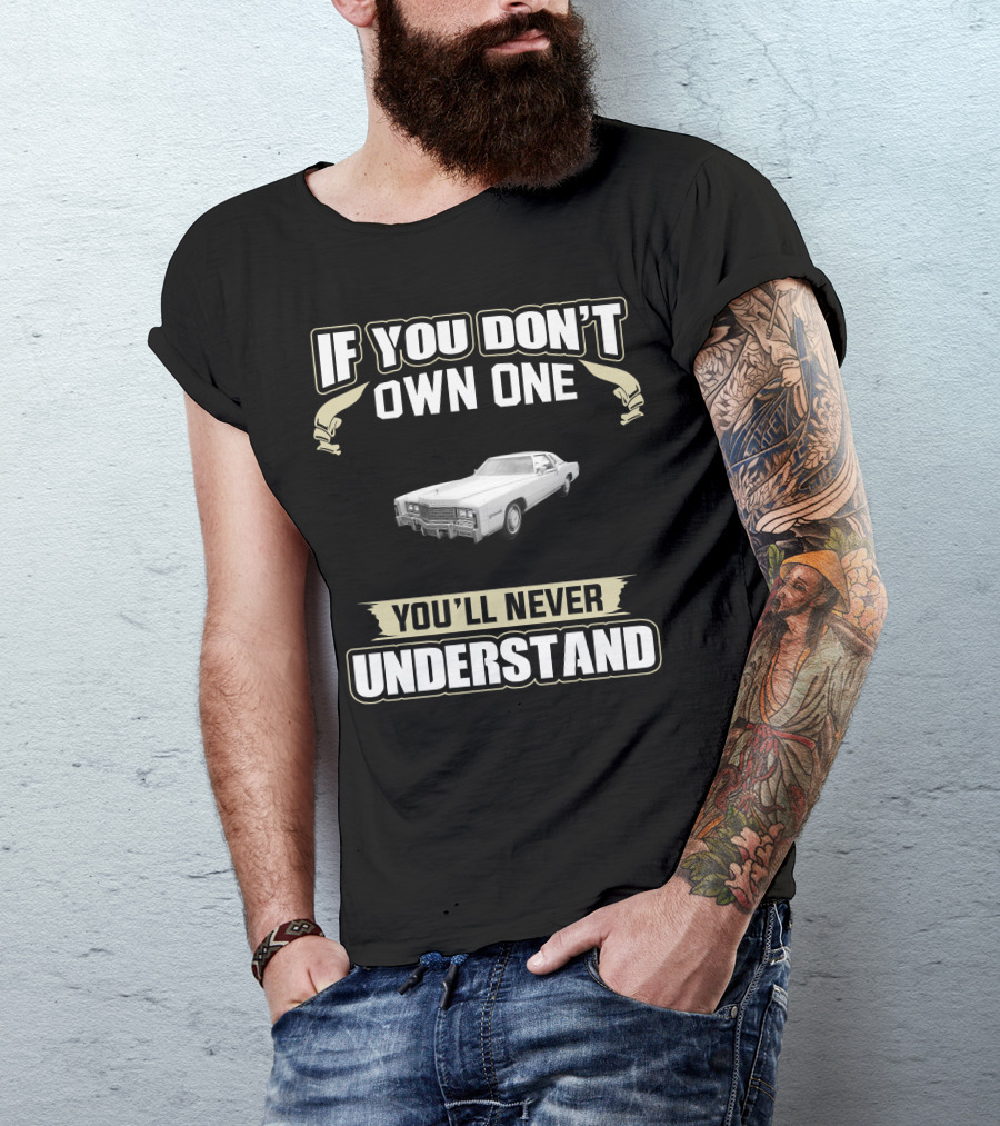 If You Don't Own One 1978 Cadillac Eldorado Biarritz You'll Never Understand T-Shirt