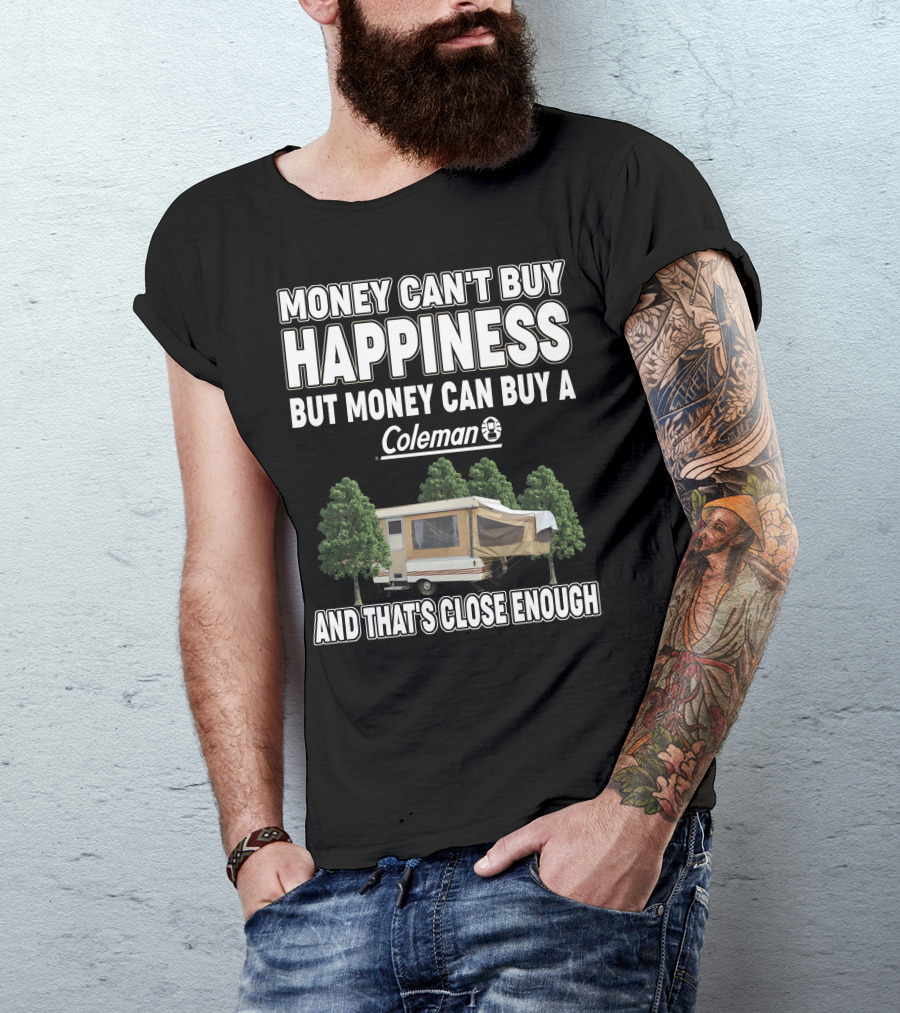 Money Can't Buy Happiness But Money Can Buy A Coleman Camper And That's Close Enough T-Shirt