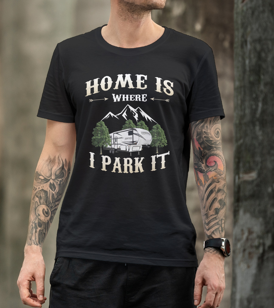 Home Is Where I Park It Forest River Impression RV Mountains Trees T-Shirt