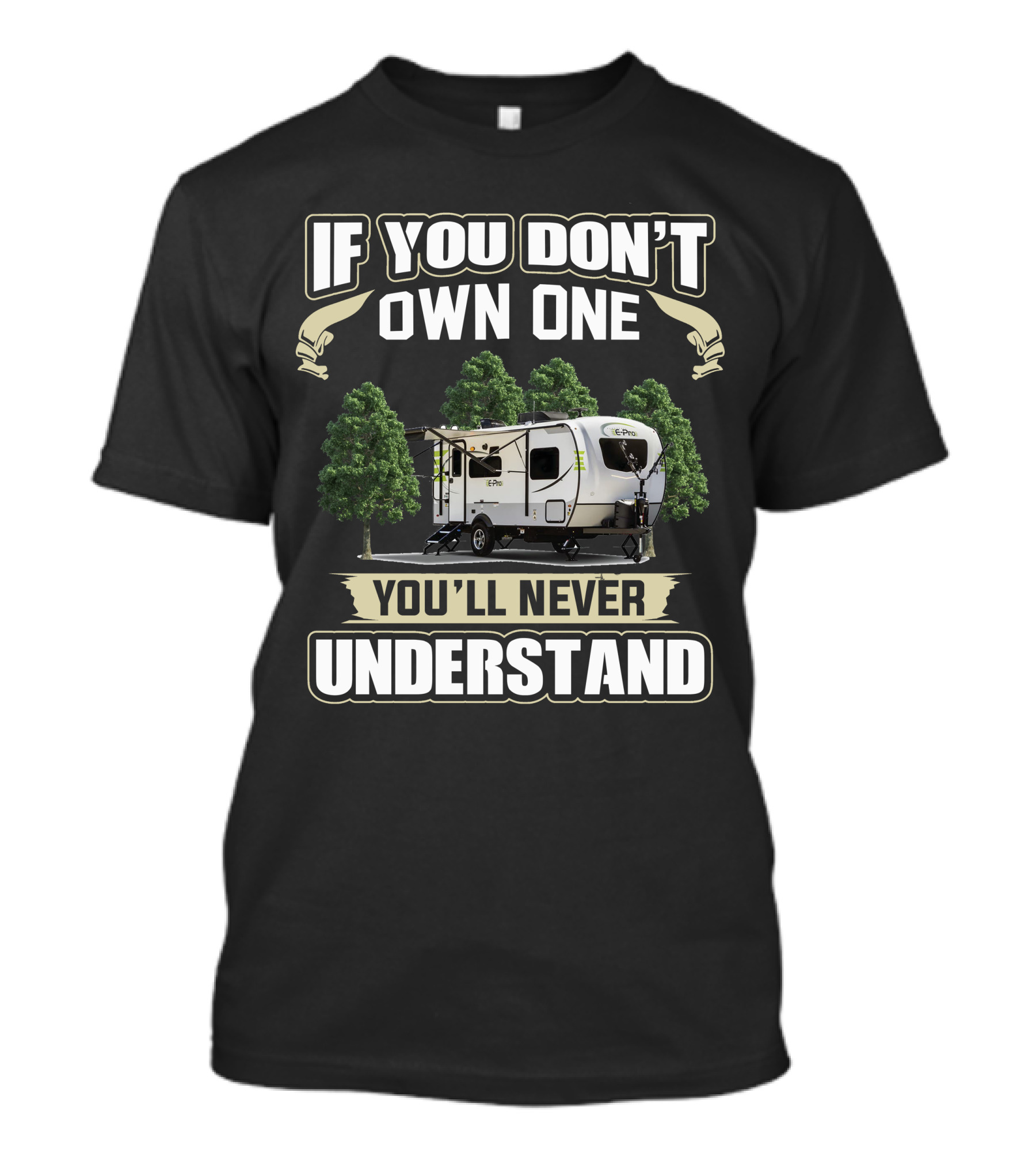 If You Don't Own One You'll Never Understand Forest River Flagstaff E Pro 19RD T-Shirt