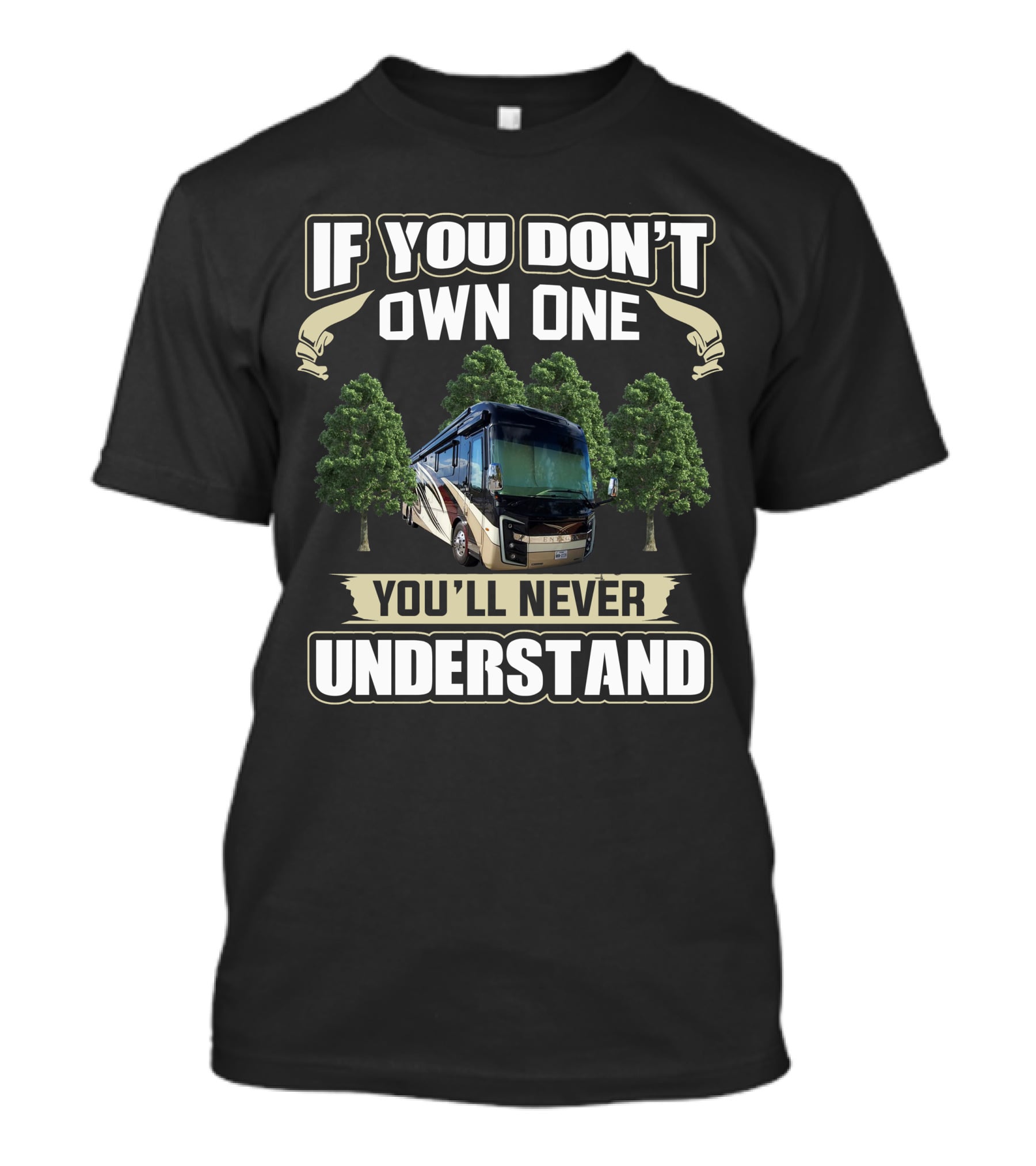 If You Don't Own One You'll Never Understand Entegra Motorhome T-Shirt