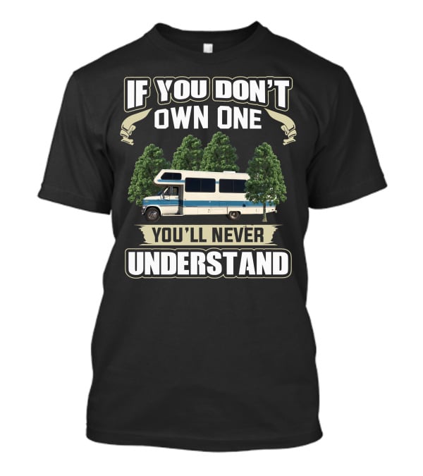 If You Don't Own One You'll Never Understand 1989 Lazy Daze RV Camper Trees T-Shirt