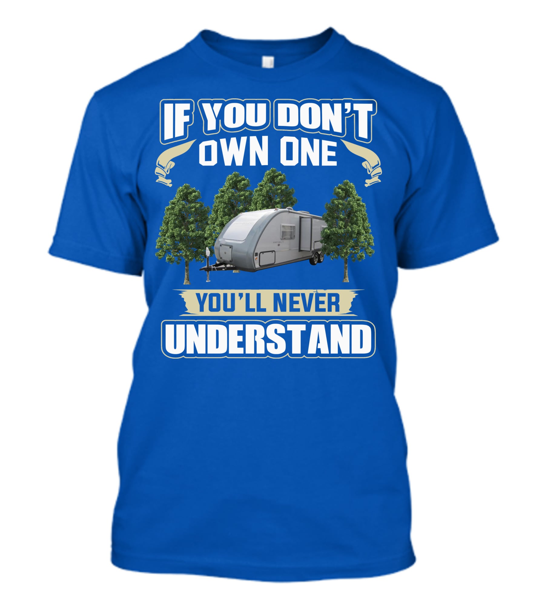 If You Don't Own One You'll Never Understand Earthbound RV Trailer T-Shirt