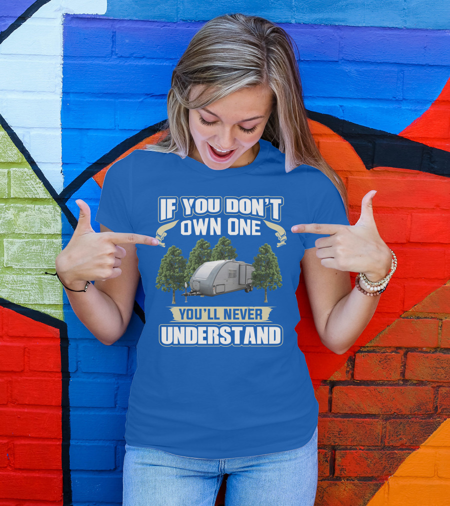 If You Don't Own One You'll Never Understand Earthbound RV Trailer T-Shirt
