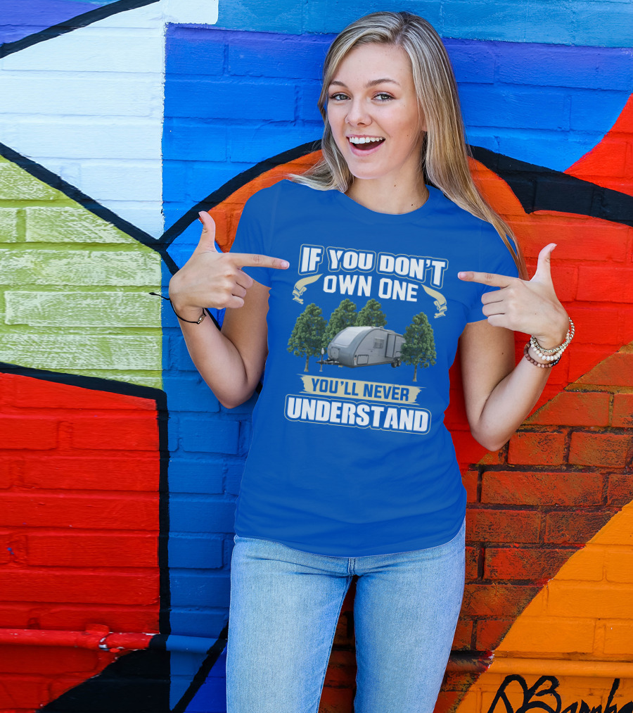 If You Don't Own One You'll Never Understand Earthbound RV Trailer T-Shirt