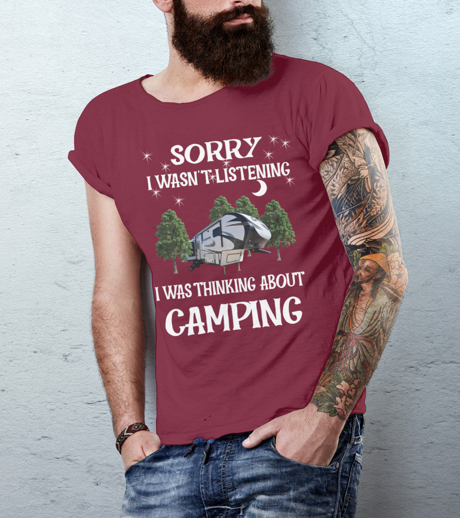 Sorry I Wasn't Listening I Was Thinking About Camping Prime Time Crusader 319RKT T-Shirt