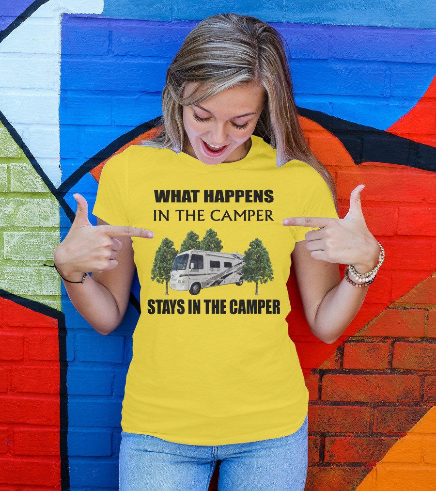 WHAT HAPPENS IN THE CAMPER STAYS IN THE CAMPER 2007 Outlaw Toy Hauler RV T-Shirt