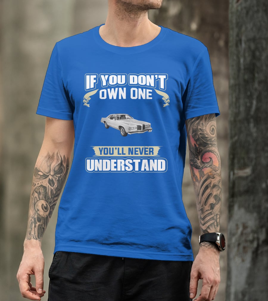 1976 Pontiac Grand Prix If You Don't Own One You'll Never Understand T-Shirt