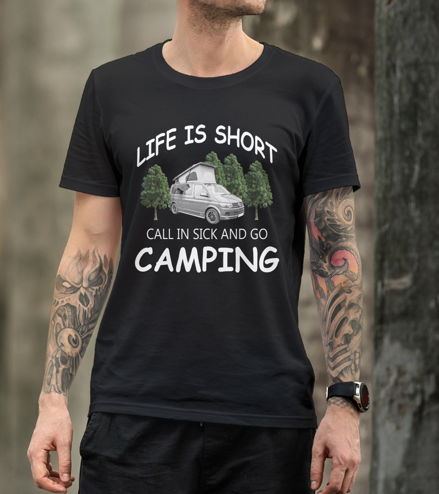 Life Is Short Call IN Sick And Go Camping Vw Camperfans T-Shirt