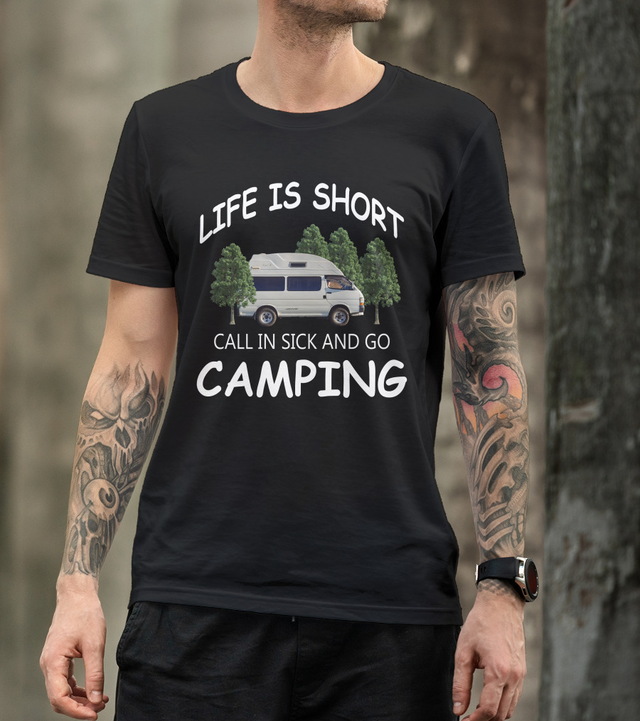 Life Is Short Call IN Sick And Go Camping Campervans T-Shirt