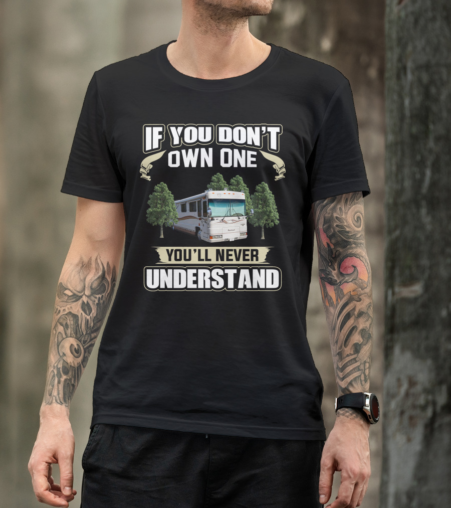 If You Don't Own One Foretravel Motorcade You'll Never Understand T-Shirt