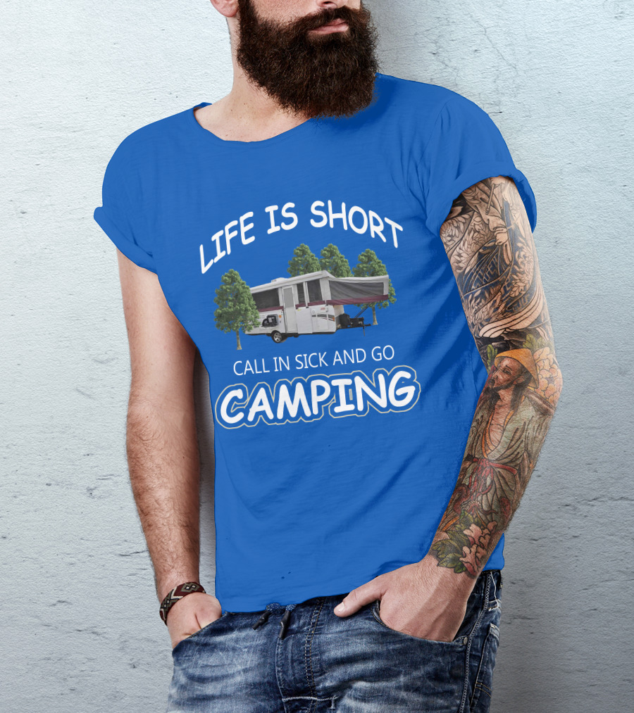 LIFE IS SHORT CALL IN SICK AND GO CAMPING Coleman Fleetwood Pop Up T-Shirt