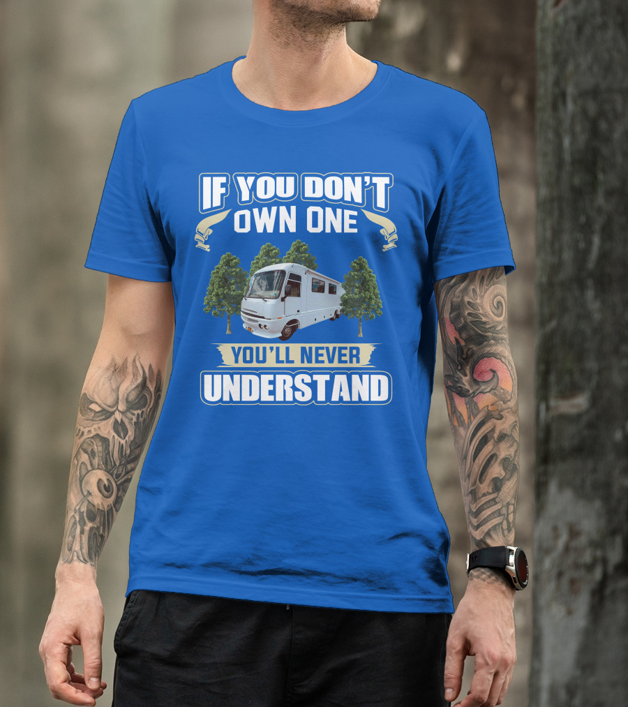 If You Don't Own One You'll Never Understand Pace Arrow Vision 36b T-Shirt