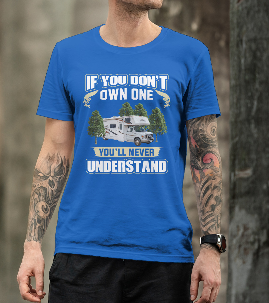 If You Don't Own One You'll Never Understand Forest River Class C Sunseeker RV Camping Lifestyle T-Shirt