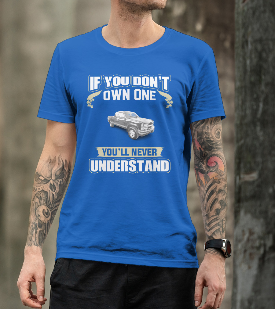 If You Don't Own One You'll Never Understand 1998 Chevy Trucks T-Shirt