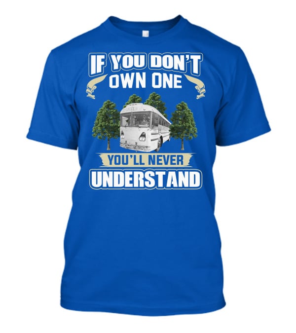 If You Don't Own One You'll Never Understand Vintage Modified School Buses T-Shirt