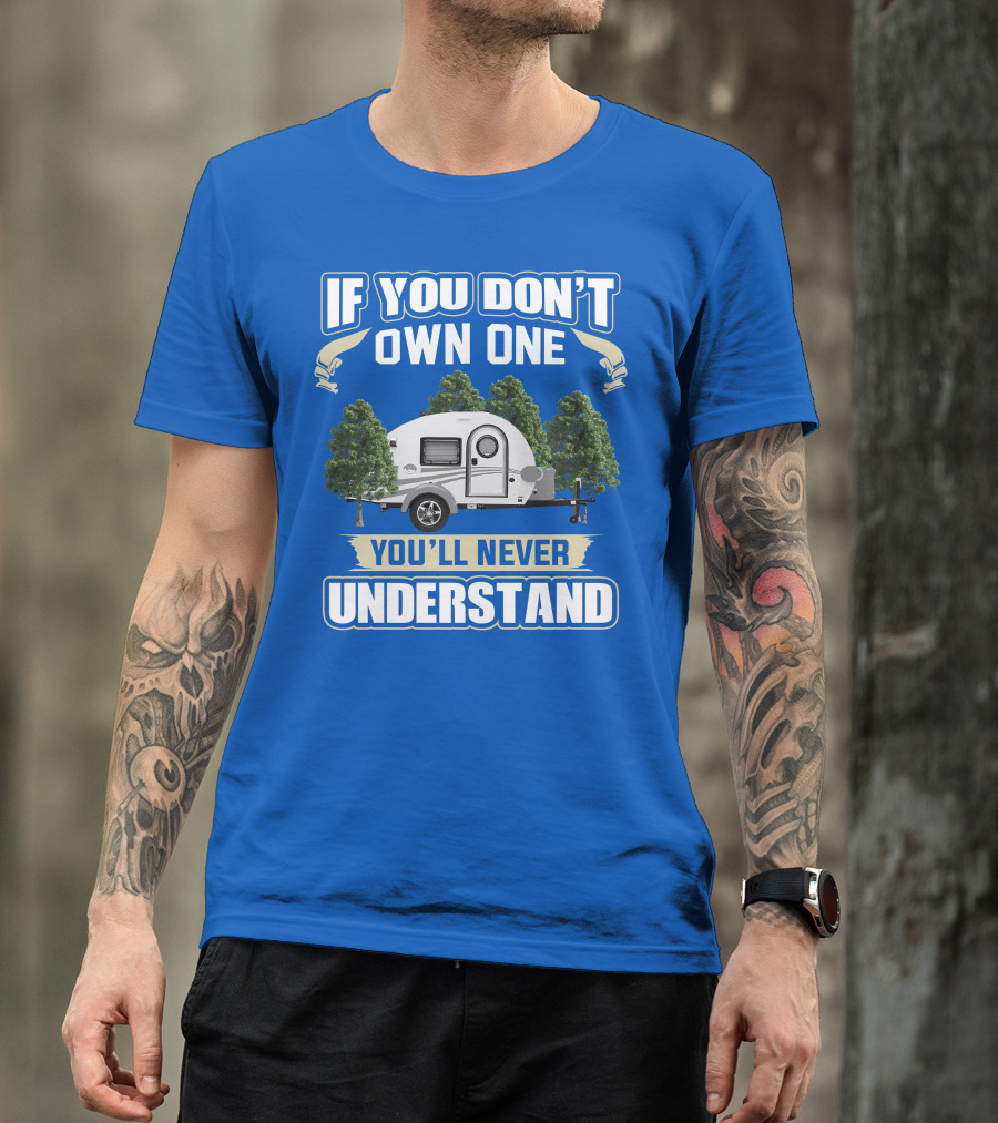 IF YOU DON'T OWN ONE YOU'LL NEVER UNDERSTAND TAG TRAILER T-Shirt