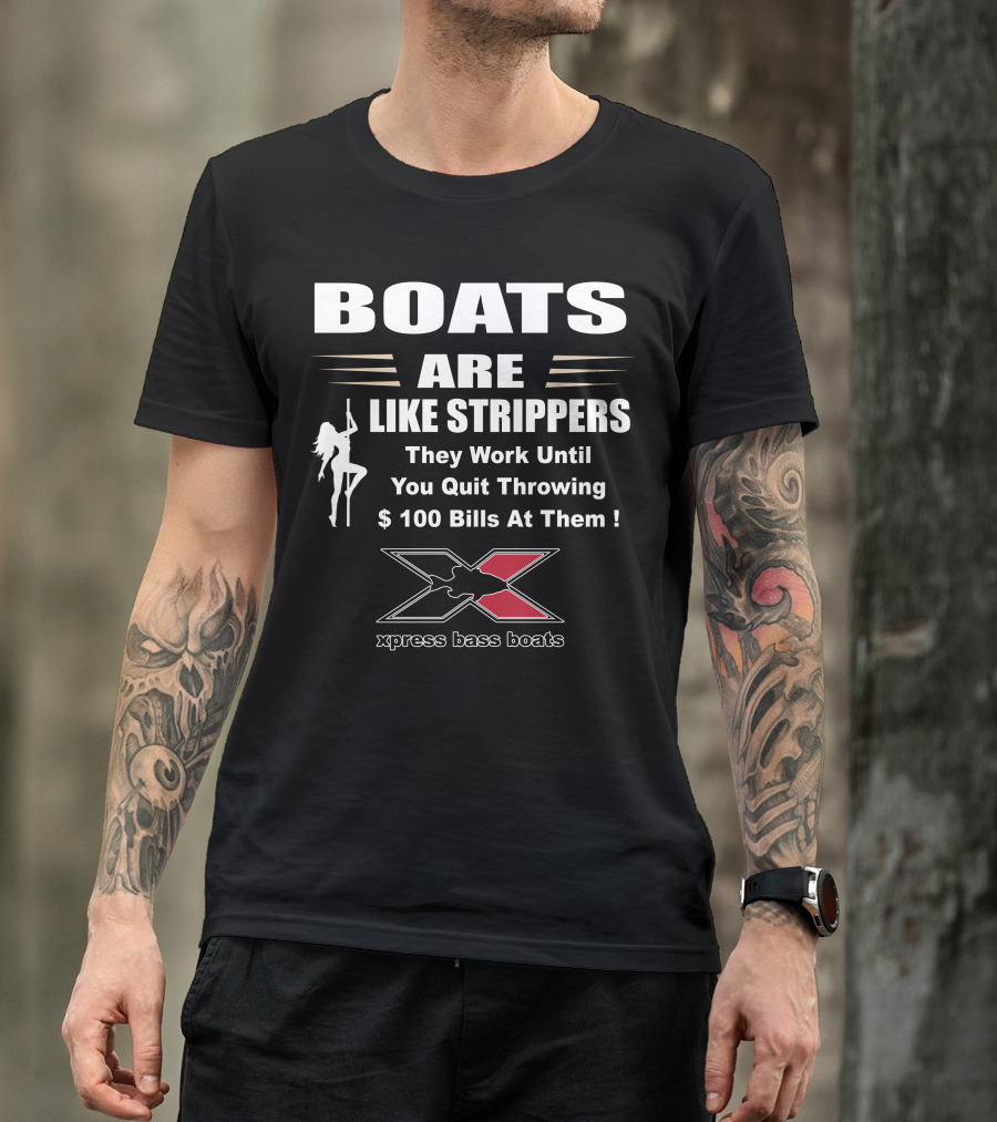BOATS ARE LIKE STRIPPERS Xpress Bass Boats T-Shirt