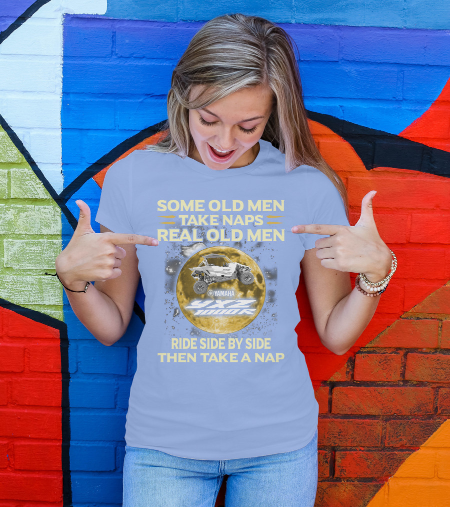 SOME OLD MEN TAKE NAPS REAL OLD MEN YAMAHA YXZ 1000R RIDE SIDE BY SIDE THEN TAKE A NAP T-Shirt