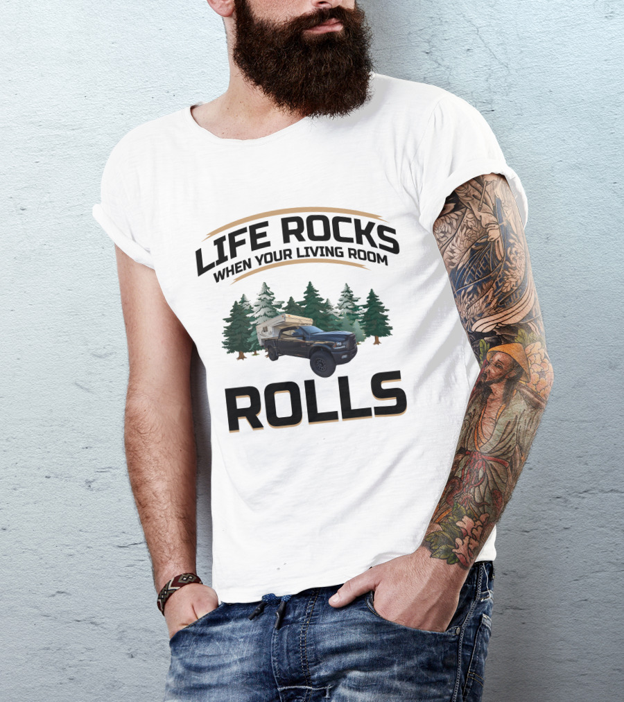 LIFE ROCKS WHEN YOUR LIVING ROOM ROLLS Pop Up Truck Camper T-Shirt