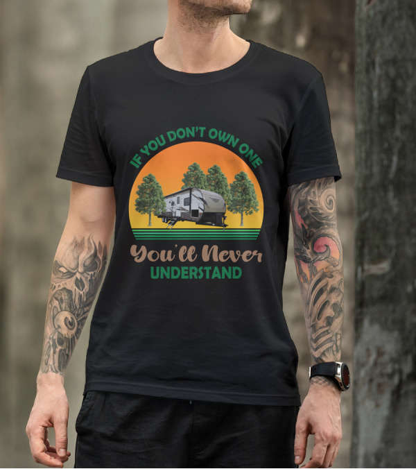 If You Don't Own One You'll Never Understand Forest River Wildwood And Salem 32BHDS T-Shirt