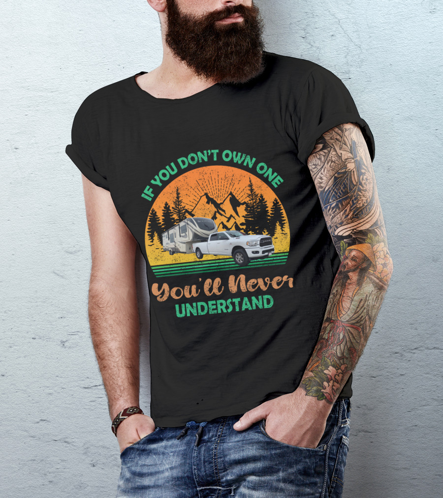 If You Don't Own One You'll Never Understand Grand Design Solitude Truck Camper Adventure T-Shirt