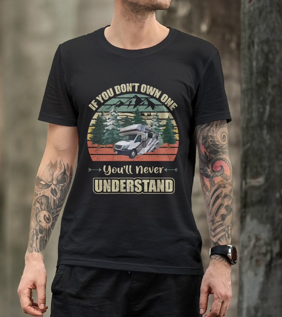 If You Don't Own One You'll Never Understand Class C RV Forest Scene T-Shirt