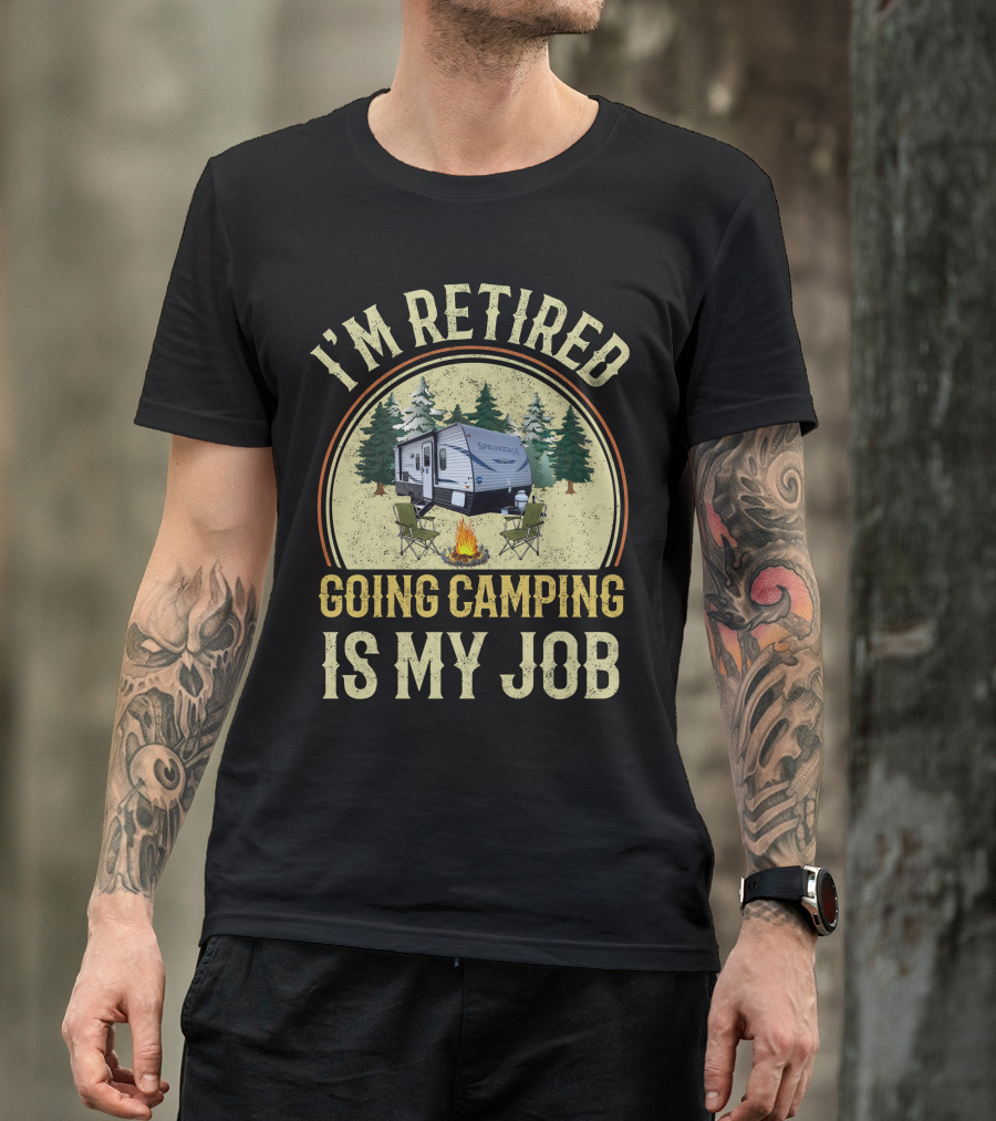 I'm Retired Going Camping Is My Job Keystone RV Springdale Mini 1760BH T-Shirt