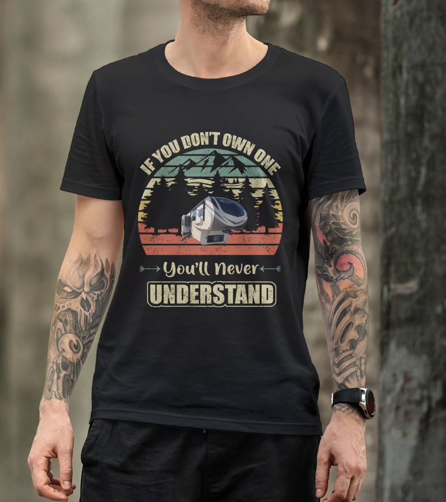 If You Don't Own One You'll Never Understand Grand Design Solitude 390RK T-Shirt
