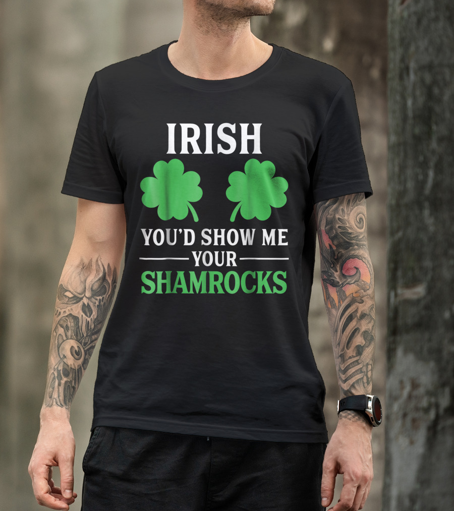 Irish You'd Show Me Your Shamrocks Double Green Leaves T-Shirt